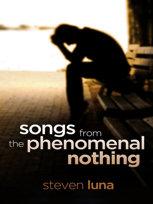 Title details for Songs From the Phenomenal Nothing by Steven Luna - Available